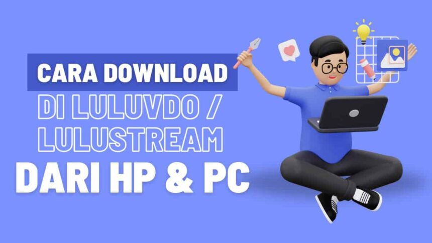 Cara Download Video di Luluvdo atau Lulustream